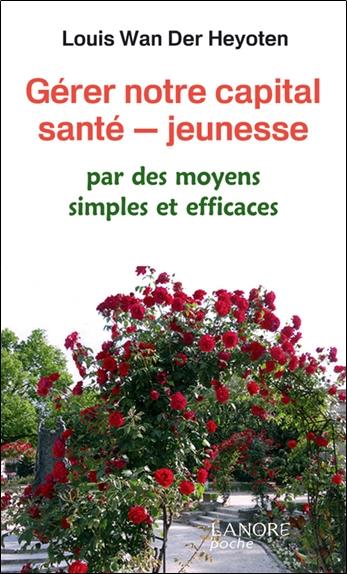 Gérer notre capital santé - jeunesse ; par des moyens simples et efficaces