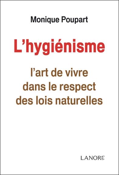 L'hygiénisme ; l'art de vivre dans le respect des lois naturelles