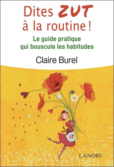Dites d'abord zut à la routine ; puis ouvrez ce livre plein d'idées pour renouveler le quotidien
