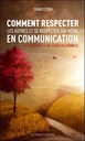 Comment respecter les autres et se respecter soi-même en communication ;  les fondements d'une éthique relationnelle