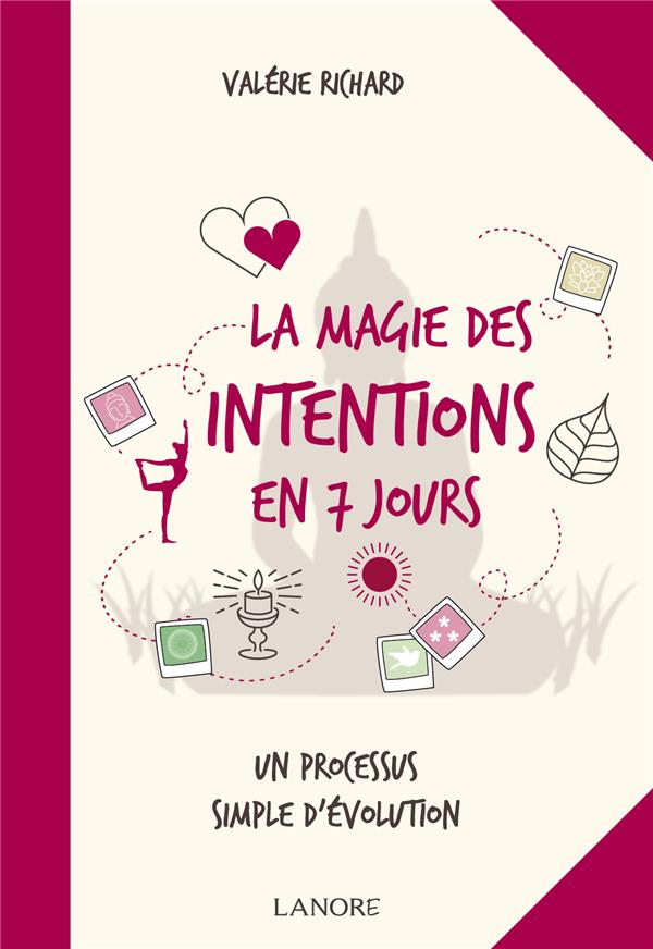 La magie des intentions en 7 jours ; un processus simple d'évolution