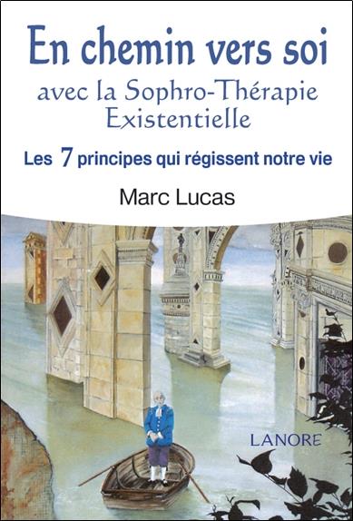 En chemin vers soi ; avec la sophro-thérapie existentielle ; les 7 principes qui régissent notre vie