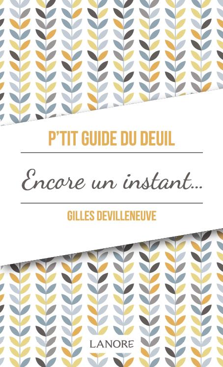 P'tit guide du deuil ; encore un instant