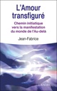 L'amour transfiguré ; chemin initiatique vers la manifestation du monde de l'au-delà