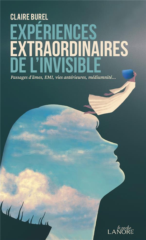 Expériences extraordinaires de l'invisible : passages d'âmes, EMI, vies antérieures, médiumnité