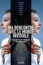 Ma rencontre avec le monde invisible ; journal d'une enquêtrice en paranormal