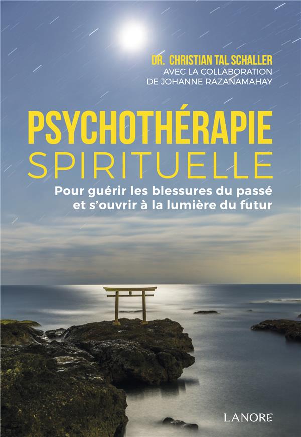 Psychothérapie spirituelle ; pour guérir les blessures du passé et s'ouvrir à la lumière du futur