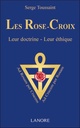 Les rose-croix ; leur doctrine, leur éthique