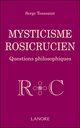Mysticisme rosicrucien ; questions philosophiques