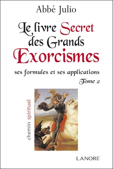 Le livre secret des grands exorcismes Tome 2 ; ses formules et ses applications