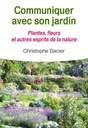 Communiquer avec son jardin ; plantes, fleurs et autres esprits de la nature