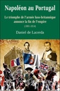 Napoléon au Portugal ; le triomphe de l'armée luso-britannique annonce la fin de l'empire (1801-1814)