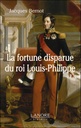 La fortune disparue du roi louis-philippe