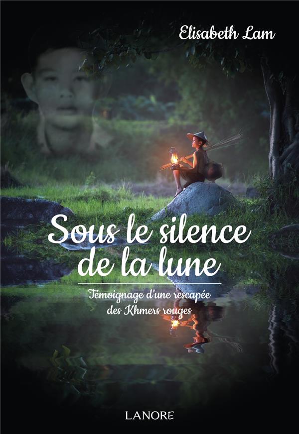 Sous le silence de la lune ; rescapée des Khmers rouges