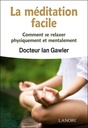 La méditation facile ; comment se relaxer physiquement et mentalement