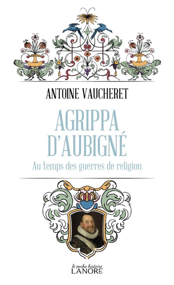 Agrippa d'Aubigné : Au temps des guerres de religion