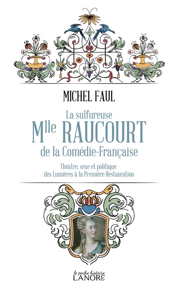 La sulfureuse Mlle Raucourt de la Comédie française : théâtre, sexe et politique des Lumières à la Première Restauration