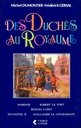 Des Duchés au Royaume - Nominoe - Robert le Fort - Hugues Capet - Sylvestre II - Guillaume le Conquérant