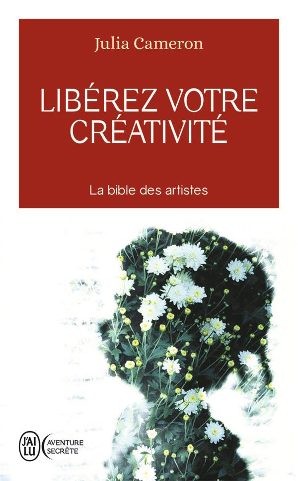 [épuisé] Libérez votre créativité ; osez dire oui à la vie!