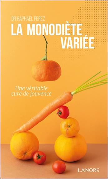 [9782382731017] La monodiète variée : Une véritable cure de jouvence