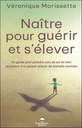 Naître pour guérir et s'élever : Un guide pour prendre soin de soi en tant qu'enfant d'un parent atteint de maladie mentale