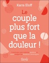 Le couple plus fort que la douleur ! : Construire une relation positive et saine malgré les douleurs chroniques