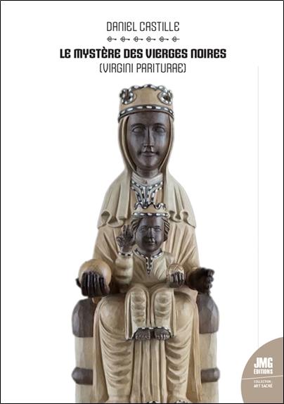 Le mystère des vierges noires : (Virgini Pariturae)