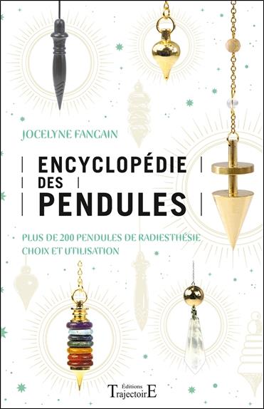 Encyclopedie des pendules : Plus de 200 pendules de radiesthésie, choix et utilisation