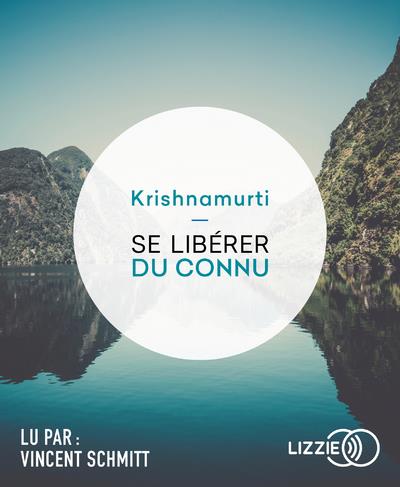 [épuisé] Se libérer du connu                     (lu par Vincent Schmitt)