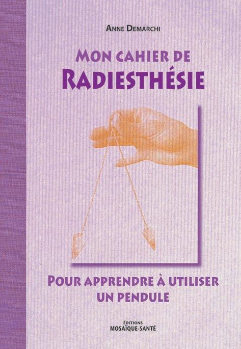 [épuisé] Mon cahier de radiesthésie ; pour apprendre à utiliser un pendule