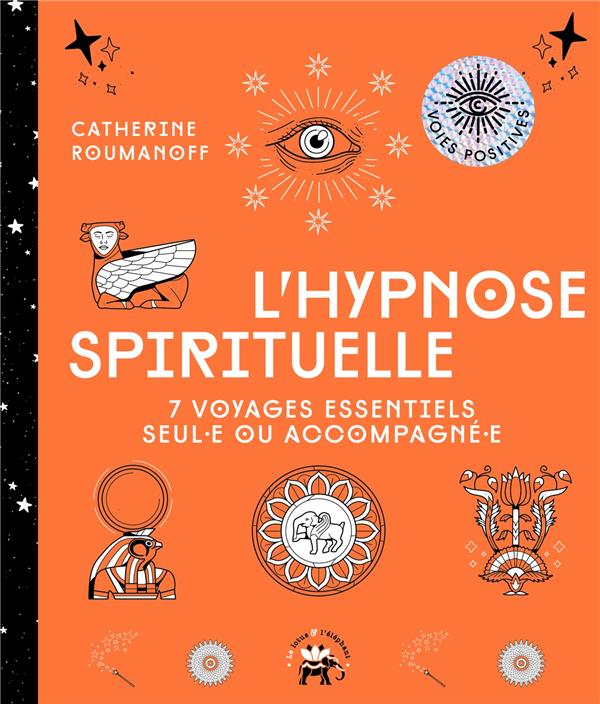 L'hypnose spirituelle : 7 voyages essentiels seul(e) ou acompagné(e)