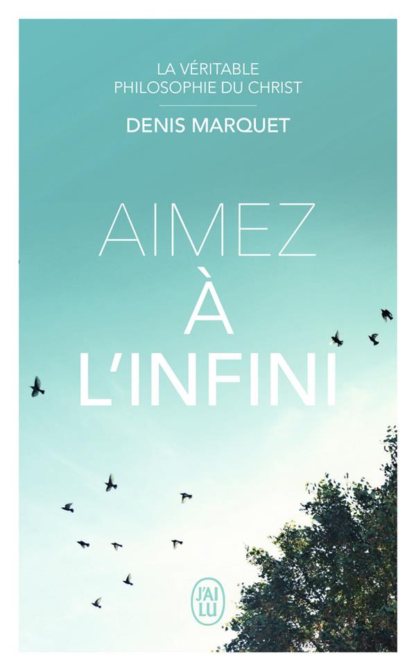 La véritable philosophie du Christ : aimez à l'infini