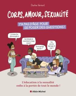 Corps, amour, sexualité : y'a pas d'âge pour se poser des questions ! l'éducation à la sexualité enfin à la portée de tout le monde !                     (Préface Charline Vermont)