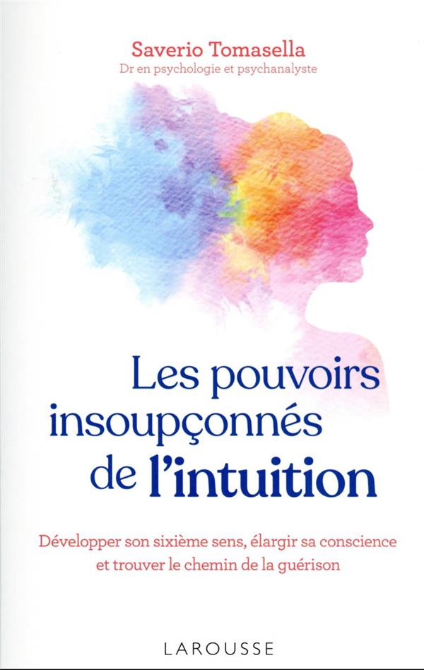 [9782036008663] Les pouvoirs insoupçonnés de l'intuition : développer son sixième sens, élargir sa conscience et trouver le chemin de la guérison