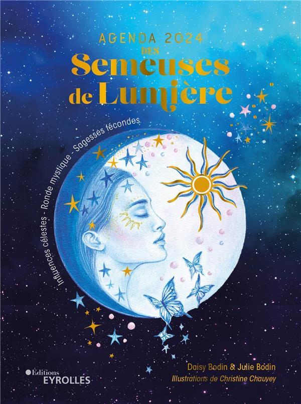 Les semeuses de lumière : influences célestes, ronde mystique, sagesses fécondes : agenda (édition 2024)