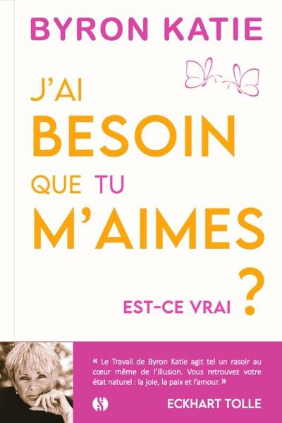 J'ai besoin que tu m'aimes : Est-ce vrai ? Ne plus chercher l'amour mais le trouver
