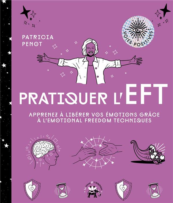 Pratiquer l'EFT : apprenez à libérer vos émotions grâce à l'emotional freedom techniques