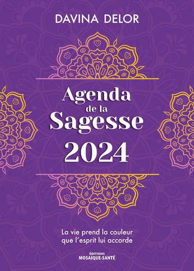 Agenda de la sagesse : la vie prend la couleur que l'esprit lui accorde (édition 2024)