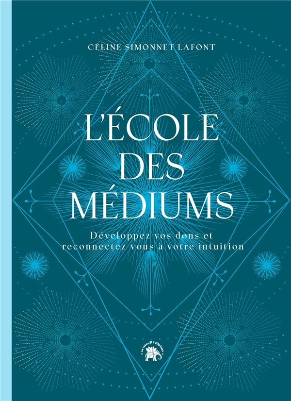 L'école des médiums : développez vos dons et reconnectez-vous à votre intuition