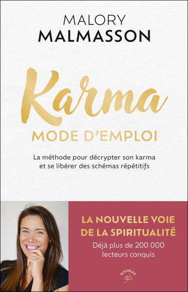 Karma mode d'emploi : La méthode pour décrypter son karma et se libérer des schémas répétitifs