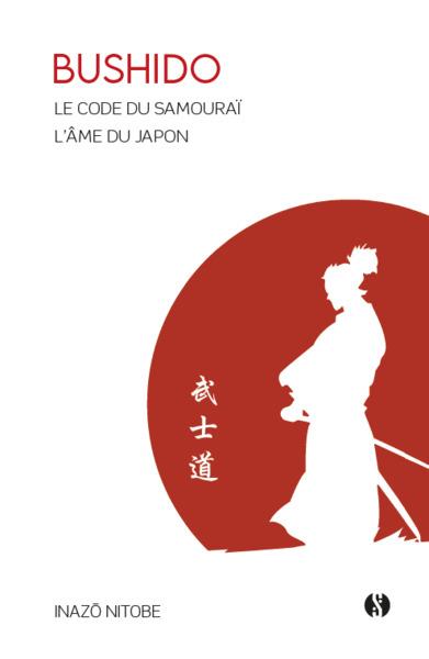 Bushido : le code du samouraï ; l'âme du Japon