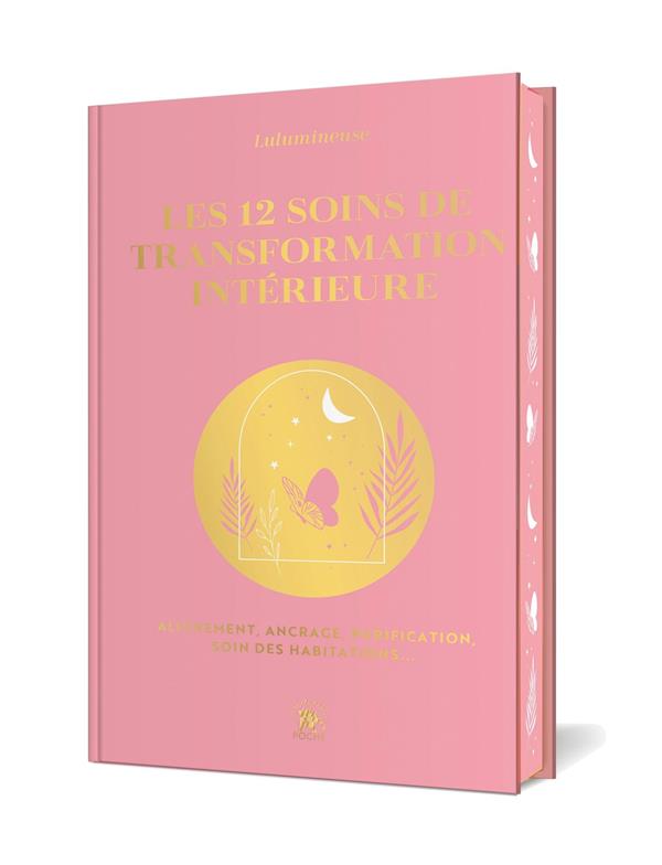Les 12 soins : alignement, ancrage, purification, soin des habitations...                     (édition collector)