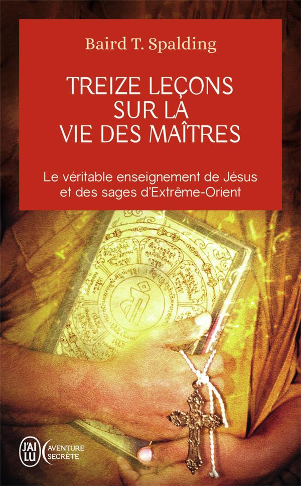 Treize leçons sur la vie des maîtres : le véritable enseignement de Jésus et des sages d'Extrême-Orient