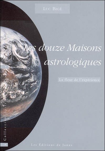 Les douze maisons astrologiques ; la fleur de l'expérience
