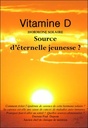 Vitamine D : Hormone solaire ; Source d'éternelle jeunesse ?