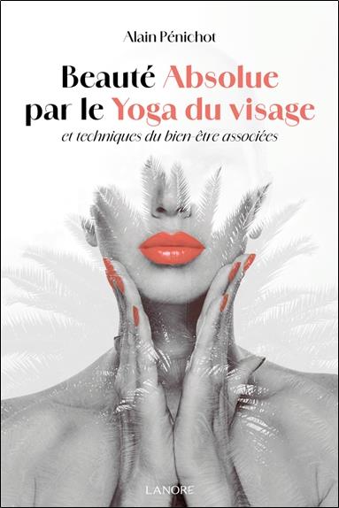 [9782382731031] Beauté absolue par le yoga du visage et techniques du bien-être associées