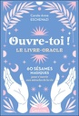 Ouvre-toi ! le livre-oracle : 60 sésames magiques pour s'ouvrir aux miracles de la vie