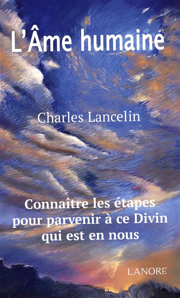 L'âme humaine ; connaître les étapes pour parvenir à ce Divin qui est en Nous
