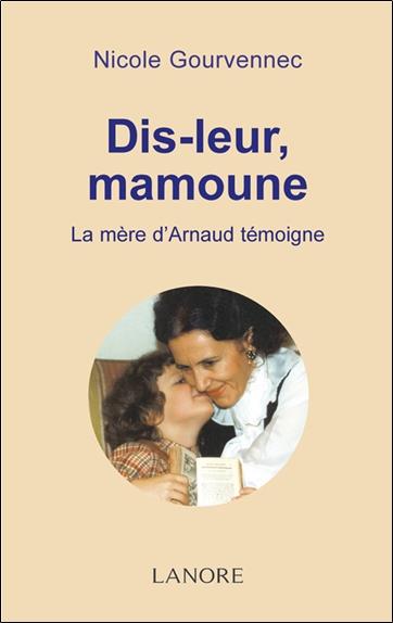 [9782851572943] Dis-leur, mamoune ; la maman d'Arnaud témoigne