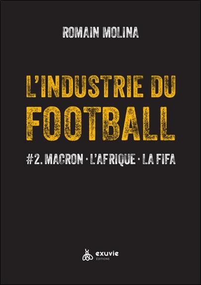[9782491031572] L'industrie du football #2 : Macron, l'Afrique, la fifa